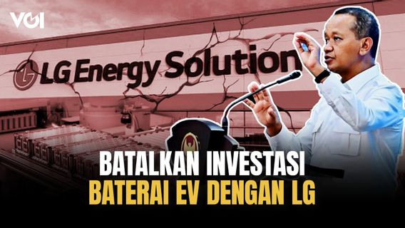 Terlalu Lama, Alasan Bahlil Batalkan Investasi dengan LG pada Sektor Baterai EV