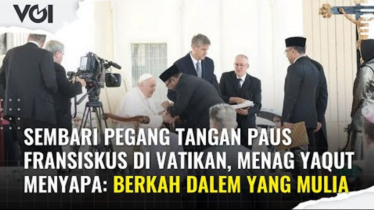 VIDEO: Meet Pope Francis At The Vatican, Minister Of Religion Yaqut: His Majesty's Dalem Blessing