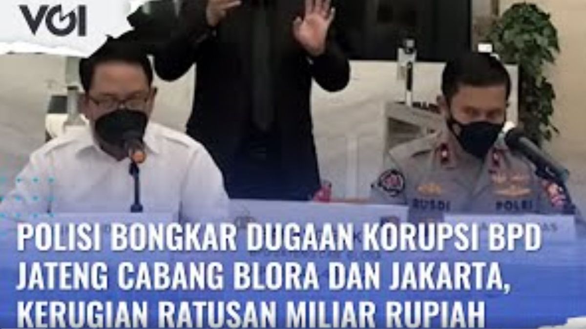 VIDEO: Police Uncover Allegations Of Corruption Of Central Java BPD Blora And Jakarta Branches, Losing Hundreds Of Billions Of Rupiah