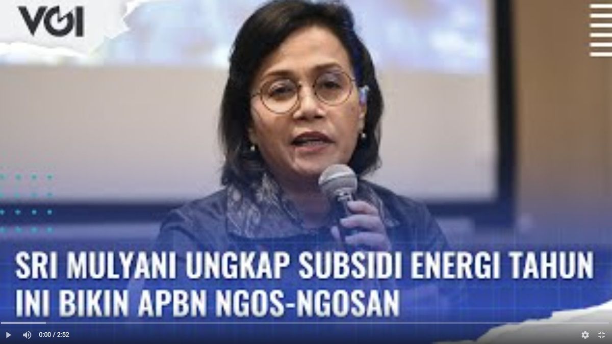 VIDEO: Sri Mulyani Ungkap Subsidi Energi Tahun Ini Bikin APBN Ngos-Ngosan