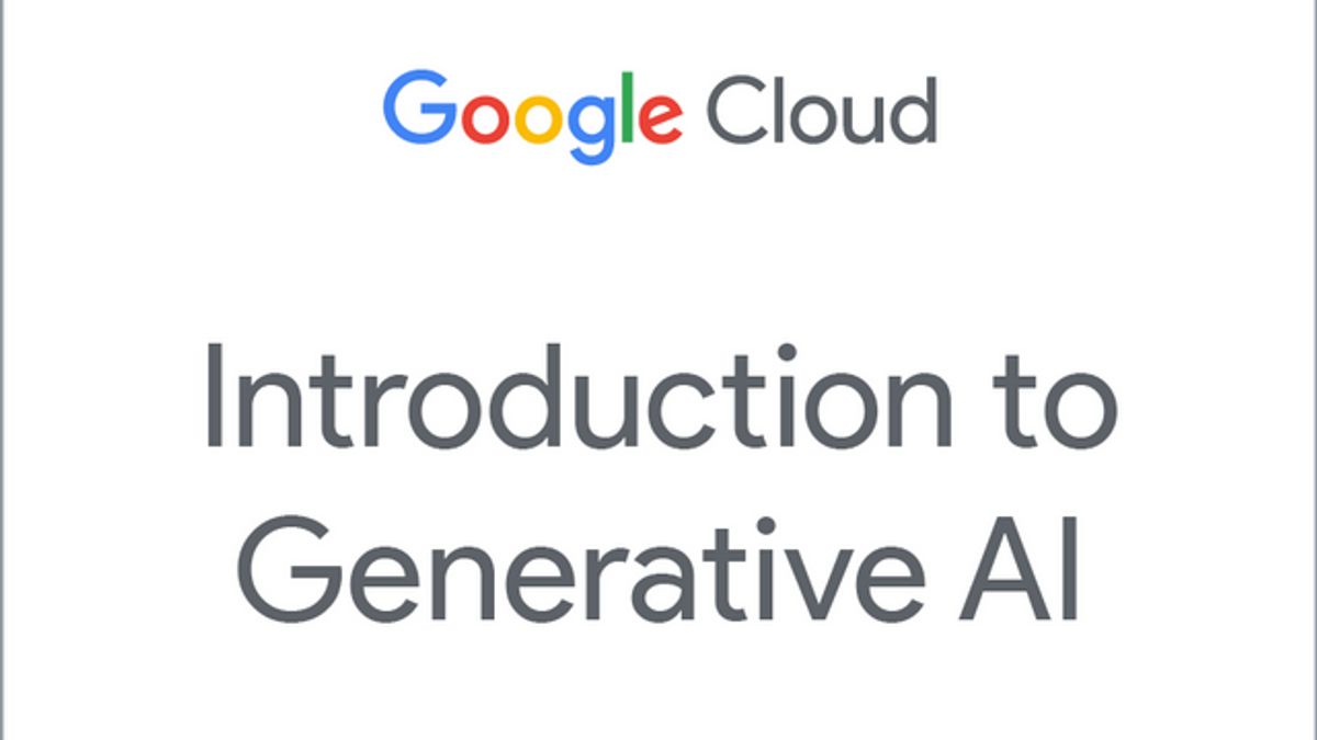 Google Cloud  Luncurkan Kursus Gratis tentang Generative AI, Ini Caranya