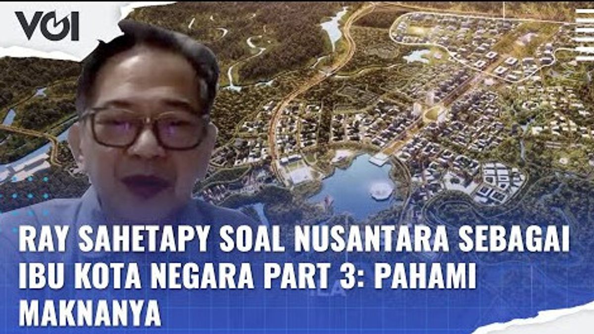 فيديو: راي ساهيتابي على نوسانتارا عاصمة البلاد الجزء 3: فهم معناها