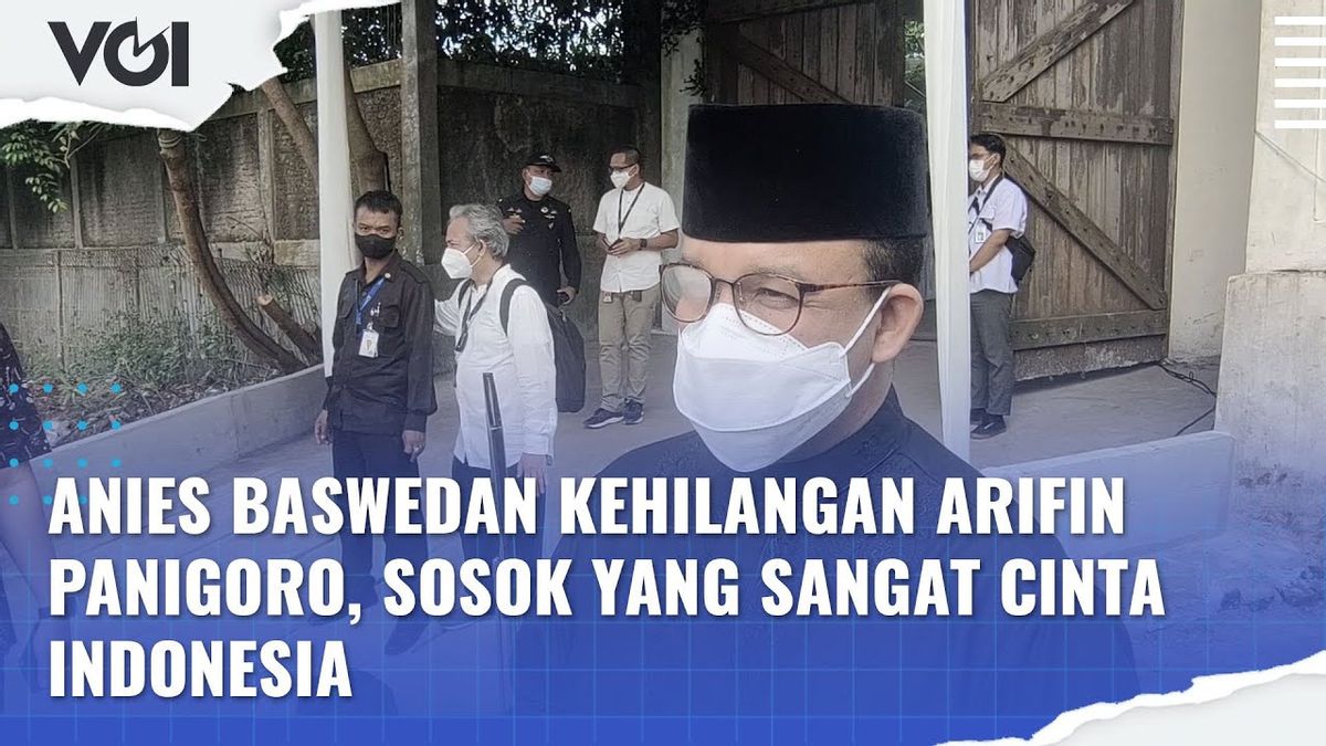 视频：Anies Baswedan失去了Arifin Panigoro，一个热爱印度尼西亚的男人