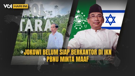 VOI Hari Ini: Jokowi Belum Berkantor di IKN, PBNU Minta Maaf 5 Anggota NU Bertemu Presiden Israel