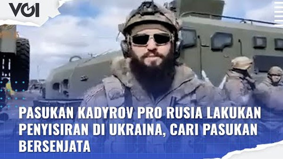 VIDEO: Pasukan Kadyrov Pro Rusia Lakukan Penyisiran di Ukraina, Cari Pasukan Bersenjata