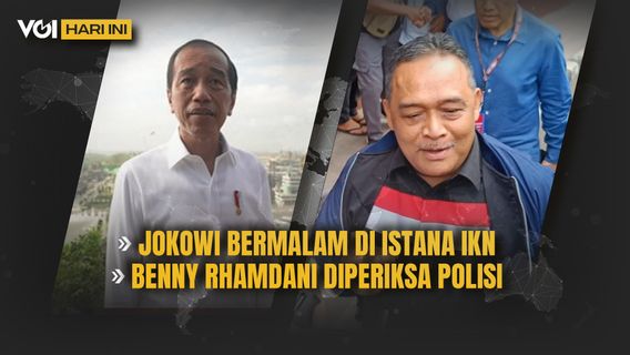 VOI Hari Ini: Jokowi Tidak Nyenyak Tidur di IKN, Benny Rhamdani Penuhi Panggilan Polisi