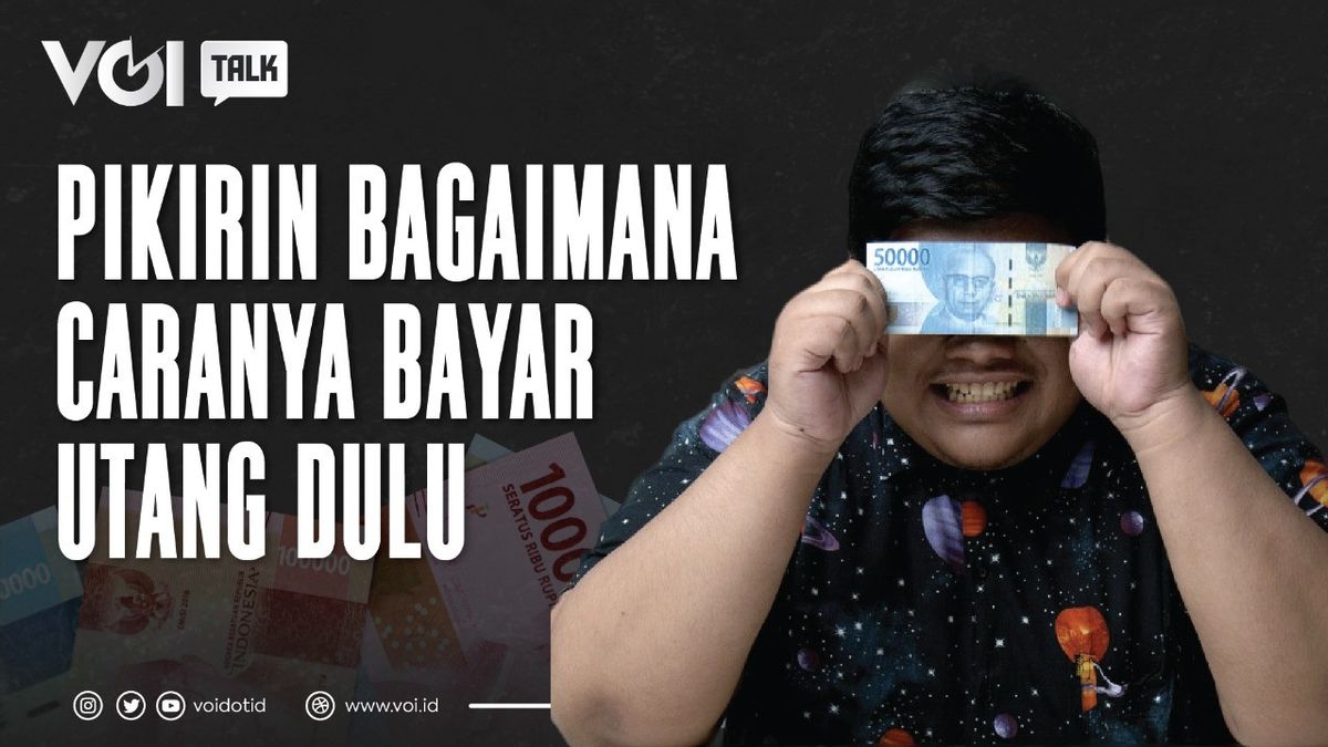 VIDEO VOITalk: Pikirin Bagaimana Caranya Bayar Utang Dulu