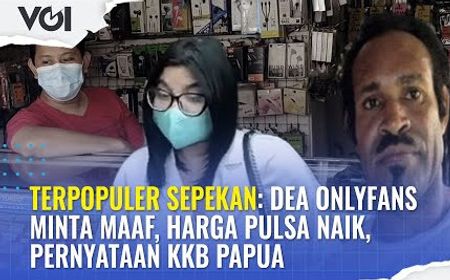 VIDEO Terpopuler Sepekan: Dea OnlyFans Minta Maaf, Harga Pulsa Naik, Pernyataan KKB Papua