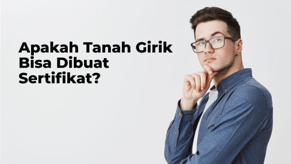 Apakah Tanah Girik Bisa Dibuat Sertifikat? Begini Proses dan Persyaratannya