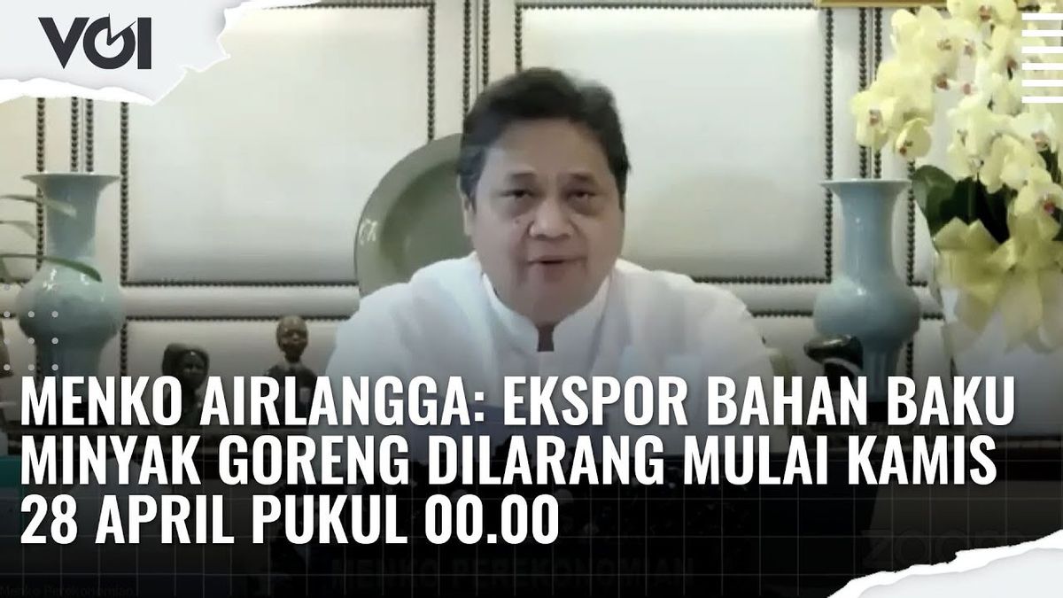 VIDEO: Jokowi Larang Ekspor Minyak Goreng, Ini Kata Menko Airlangga Hartarto