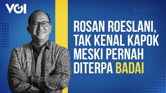 VIDEO: Rosan Roeslani, Tak Kenal Kapok Meski Pernah Diterpa Badai