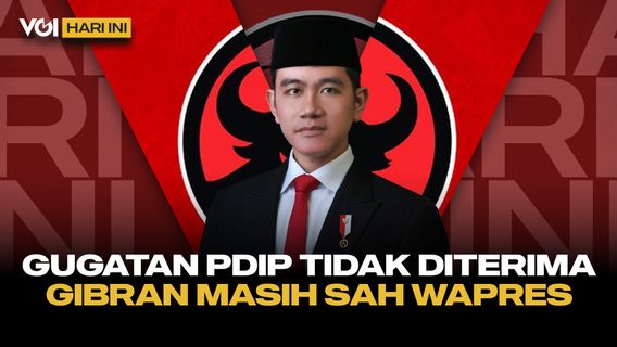 VOI Hari Ini: Gugatan PDIP ke KPU Tidak Diterima PTUN, Gibran Rakabuming Masih Sah Sebagai Wapres