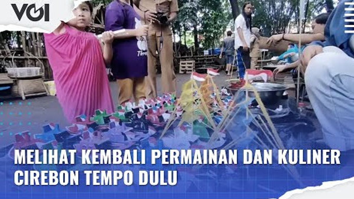 VIDEO: A Look Back At The Games And Culinary Of Cirebon In The Past