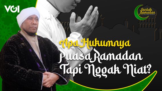 Apa Hukumnya Puasa Ramadan Tapi Nggak Niat?
