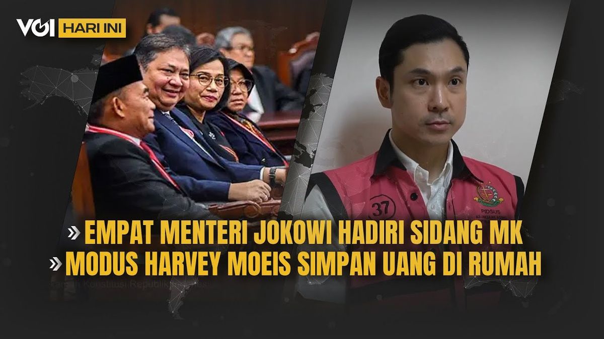 VIDEO VOI Today: Four Ministers Jokowi Present At The Constitutional Court Session, Harvey Moeis Mode To Save Money At Home
