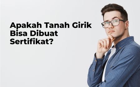 Apakah Tanah Girik Bisa Dibuat Sertifikat? Begini Proses dan Persyaratannya