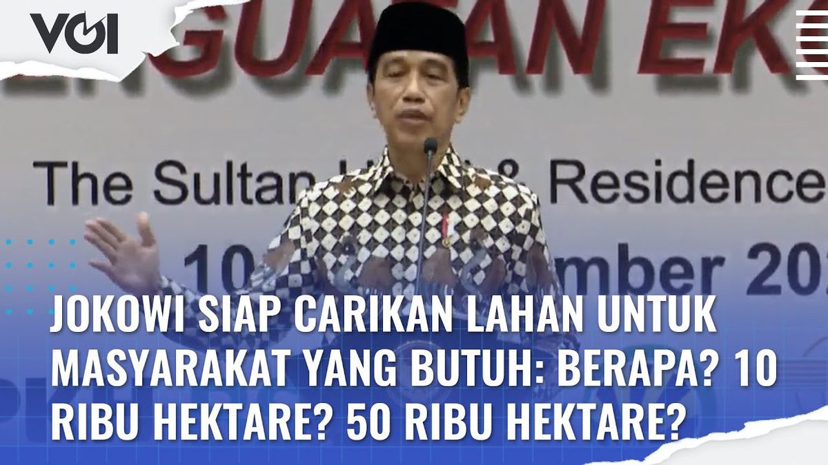 VIDEO: Jokowi Ready To Find Productive Land, Just Say How Many Hectares