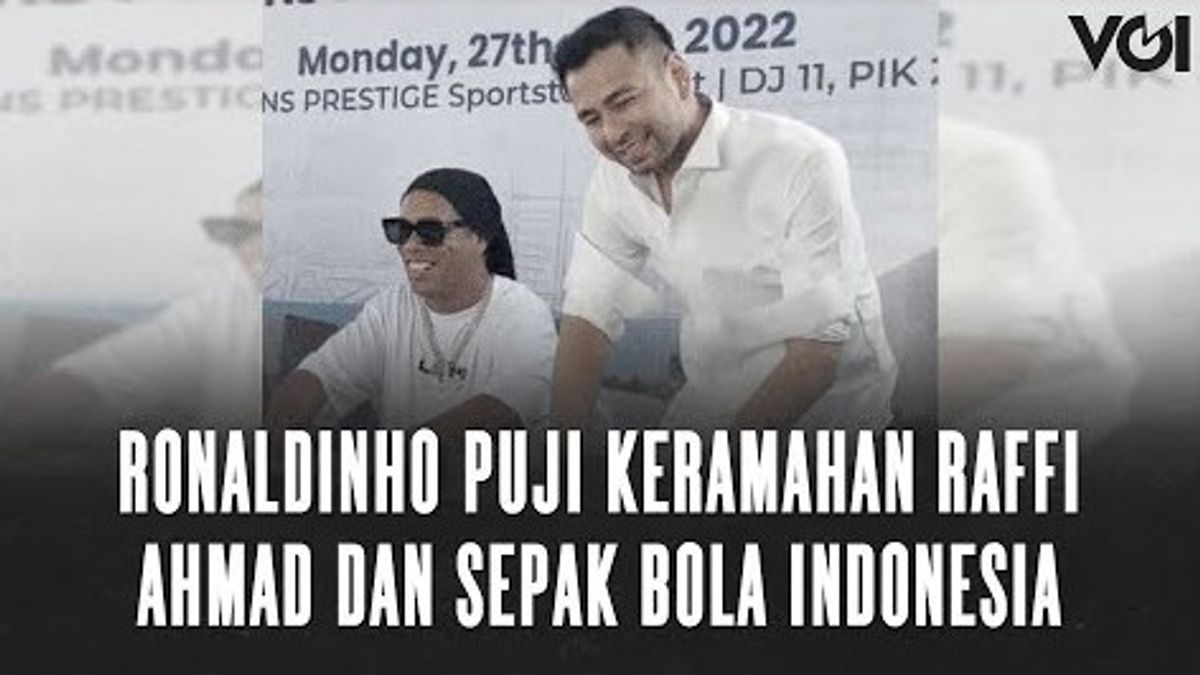 VIDEO: Ronaldinho Praises Raffi Ahmad's Hospitality And Indonesian Football