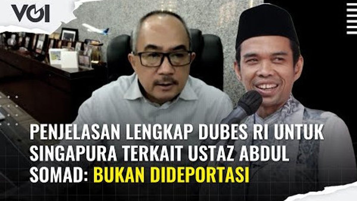 ビデオ:駐シンガポール・インドネシア大使、ウスタズ・アブドゥル・ソマド氏に関する全説明:強制送還なし