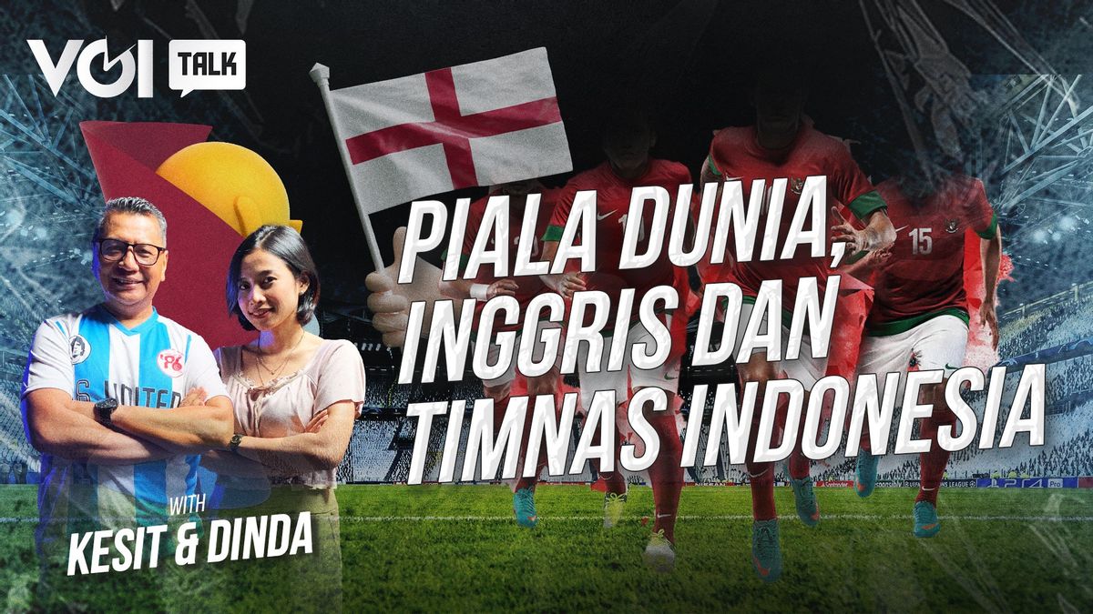 فيديو VOITALK: كأس العالم ، إنجلترا وحلم المنتخب الوطني الإندونيسي