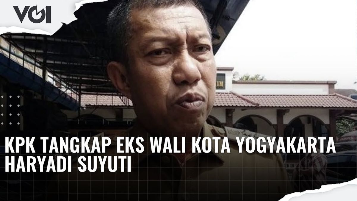 ビデオ:KPKがジョグジャカルタの元市長ハリヤディ・スユティを逮捕、KPKが言ったことはこちら