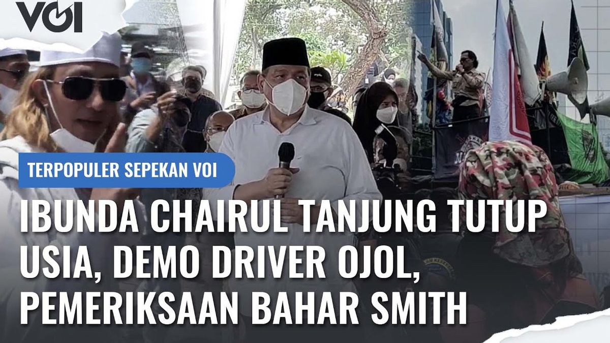 本周最受欢迎的视频VOI：Chairul Tanjung的母亲去世，演示车手Ojol，Bahar Smith考试