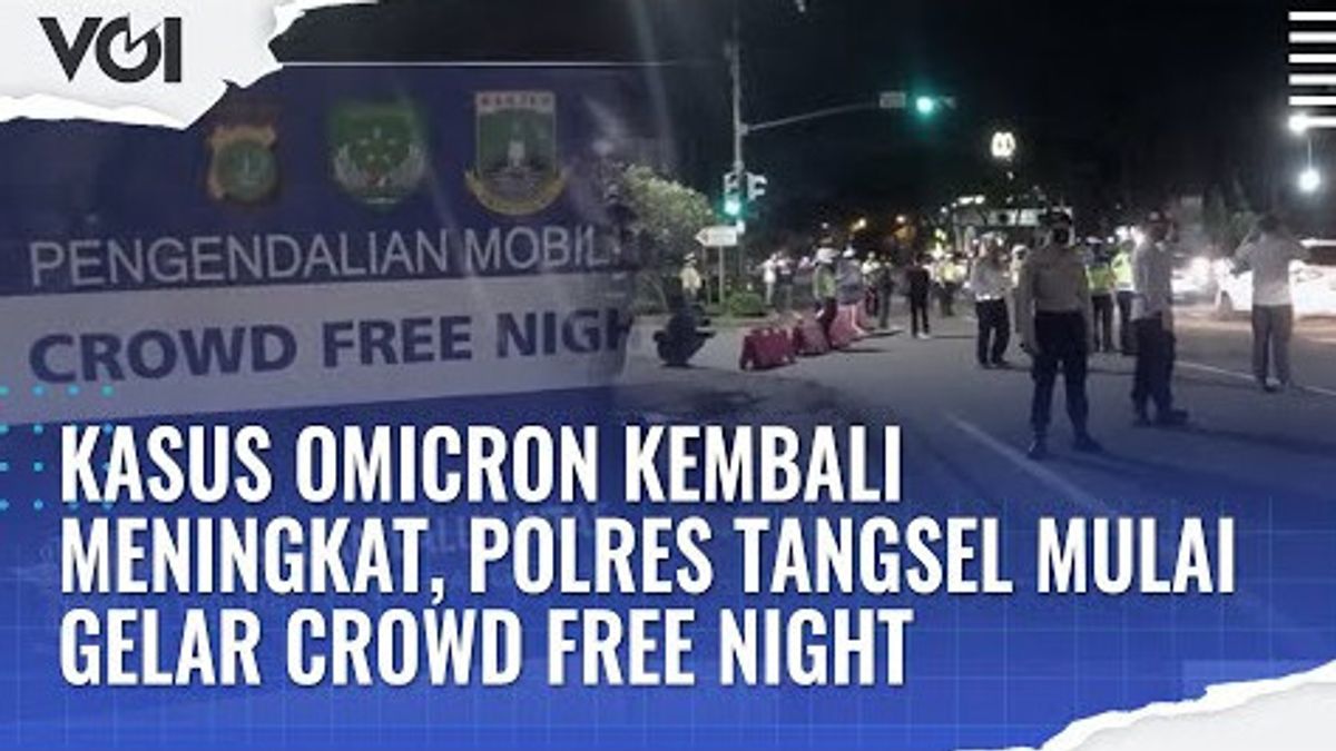 视频：Omicron案件再次升级，Tangsel警方开始人群免费之夜标题