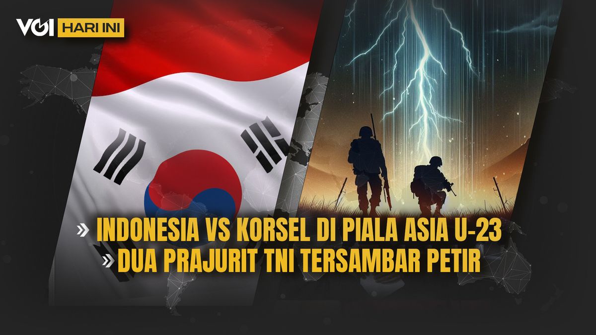 VIDEO VOI Hari Ini: Prediksi Indonesia vs Korsel di Piala Asia U-23, Dua Prajurit TNI Tersambar Petir