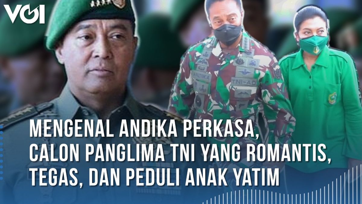 Video: Getting To Know General Andika, A Romantic, Firm, And Caring Candidate For The Commander Of The Indonesian Armed Forces