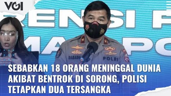 VIDÉO: Provoque La Mort De 18 Personnes à La Suite D’affrontements à Sorong, La Police Nomme Deux Suspects