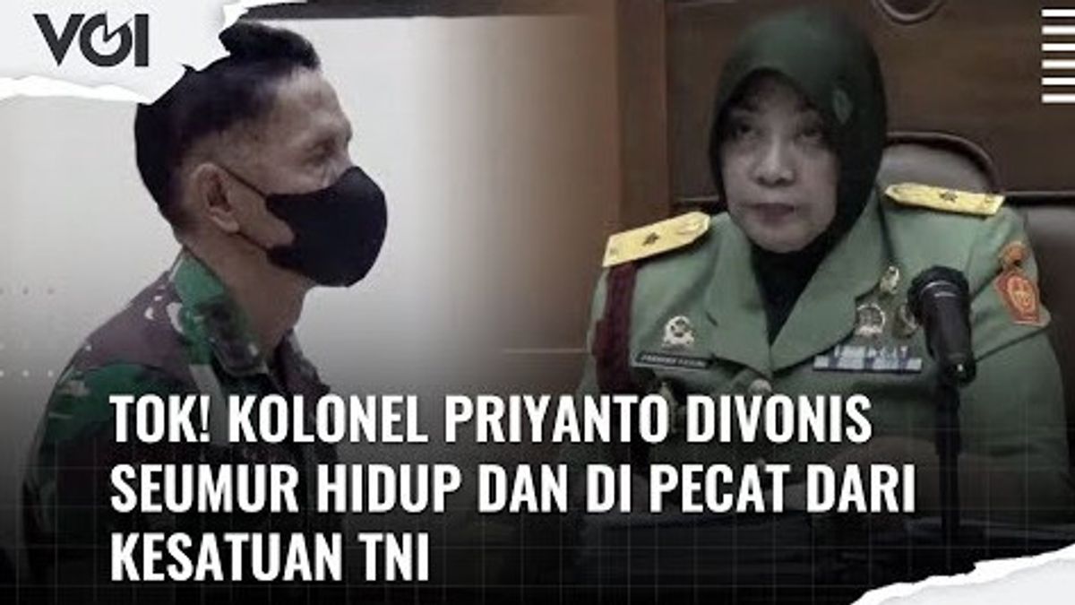 VIDEO: Kolonel Priyanto Divonis Seumur Hidup dan Dipecat dari Kesatuan TNI