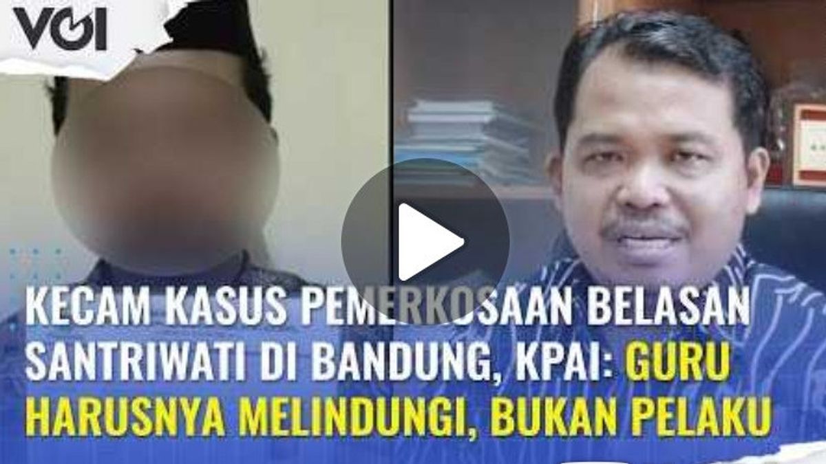 视频：谴责万隆数十名学生的强奸案，KPAI表示教师应该保护，而不是肇事者