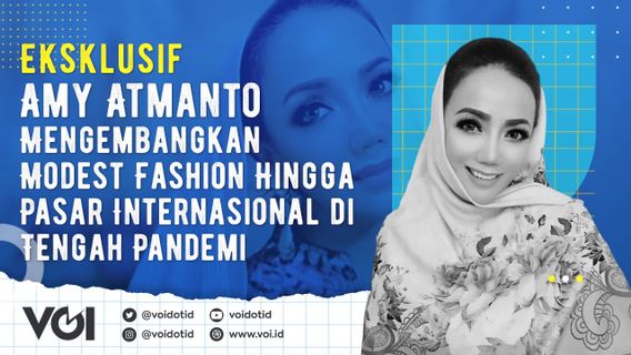 VIDEO: Eksklusif, Amy Atmanto Kembangkan Modest Fashion dan Bidik Pasar Dunia