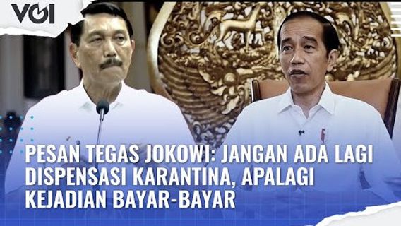 VIDEO: Pesan Tegas Jokowi: Jangan Ada Lagi Dispensasi Karantina, Apalagi Kejadian Bayar-bayar
