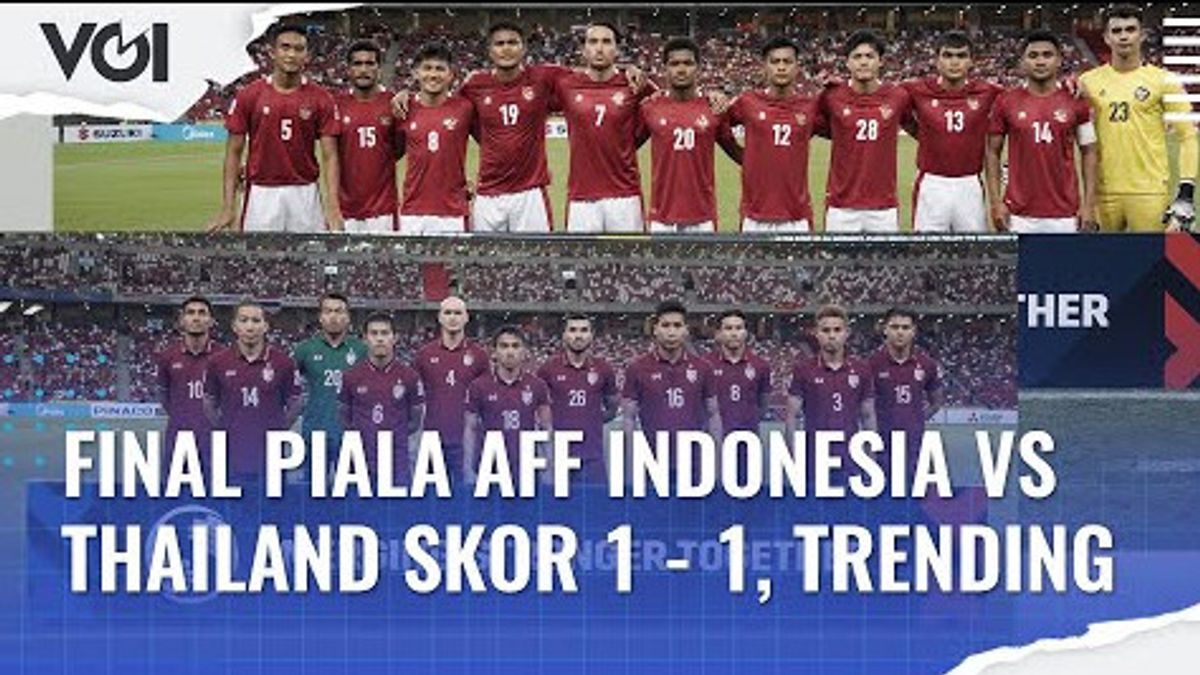 VIDEO: AFF Cup Final Indonesia Vs Thailand Score 1-1, Trending