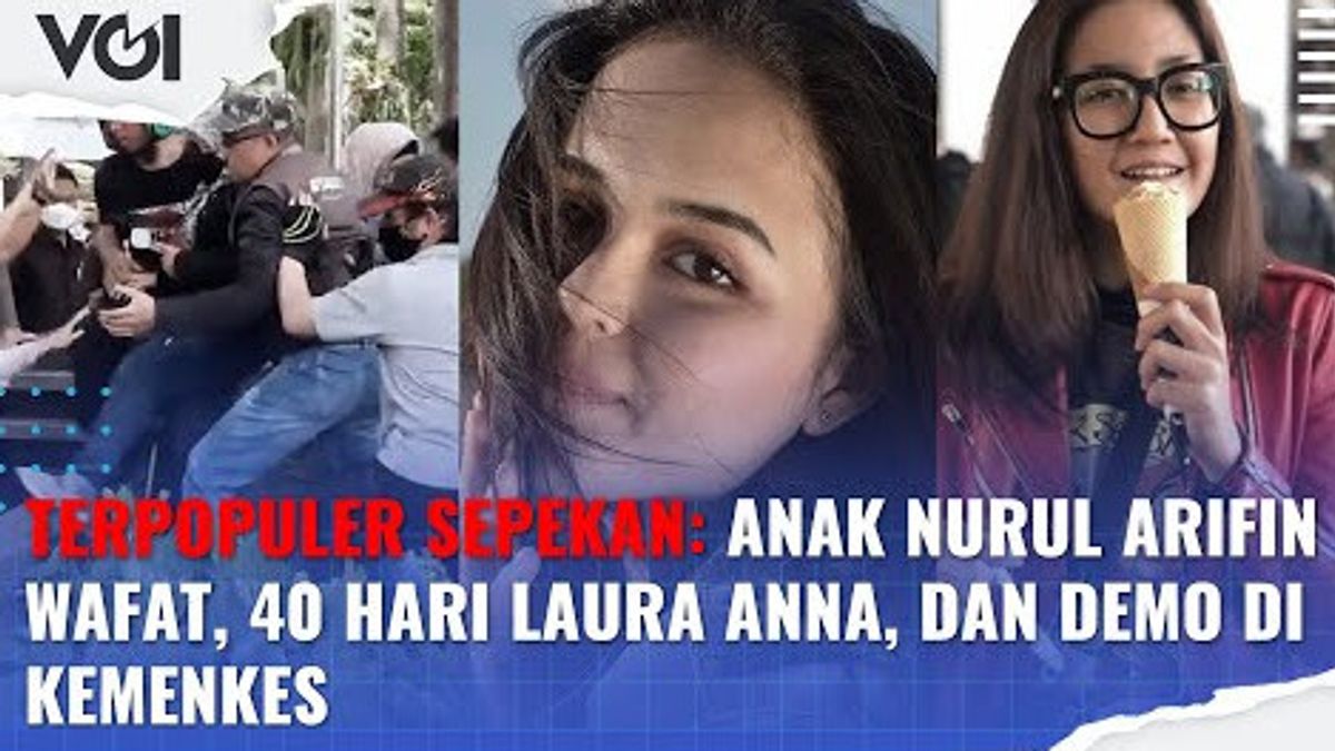 VIDEO: Terpopuler Sepekan: Anak Nurul Arifin Wafat, 40 Hari Laura Anna, dan Demo di Kemenkes