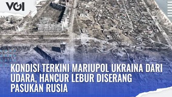 VIDEO: Kondisi Terkini Mariupol Ukraina dari Udara, Hancur Lebur Diserang Pasukan Rusia