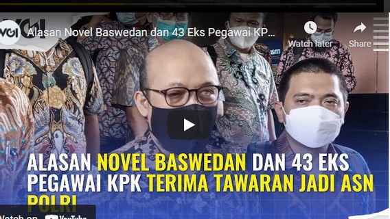 Video: Alasan Novel Baswedan dan 43 Eks Pegawai KPK Terima Tawaran Jadi ASN Polri