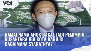 VIDEO: Many Ahok Names Will Become Leaders Of The New Capital Of The Archipelago Of The Republic Of Indonesia, What Are The Requirements?