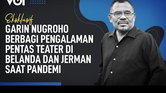 VIDEO: Eksklusif Garin Nugroho Berbagi Pengalaman Pentas Teater di Belanda dan Jerman Saat Pandemi