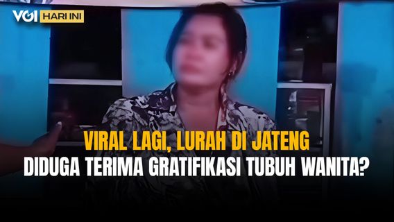 VOI今天：Tegal的Viral Lurah被指控接受“女性身体满足感”，这是它的澄清