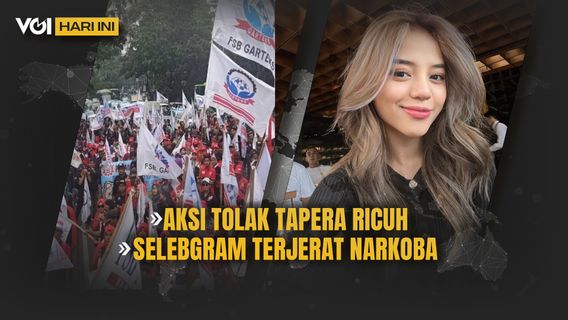 VOI Hari Ini: Aksi Tolak Tapera Ricuh, Konsumsi Narkoba Mantan Caleg Gagal Ditangkap Polisi